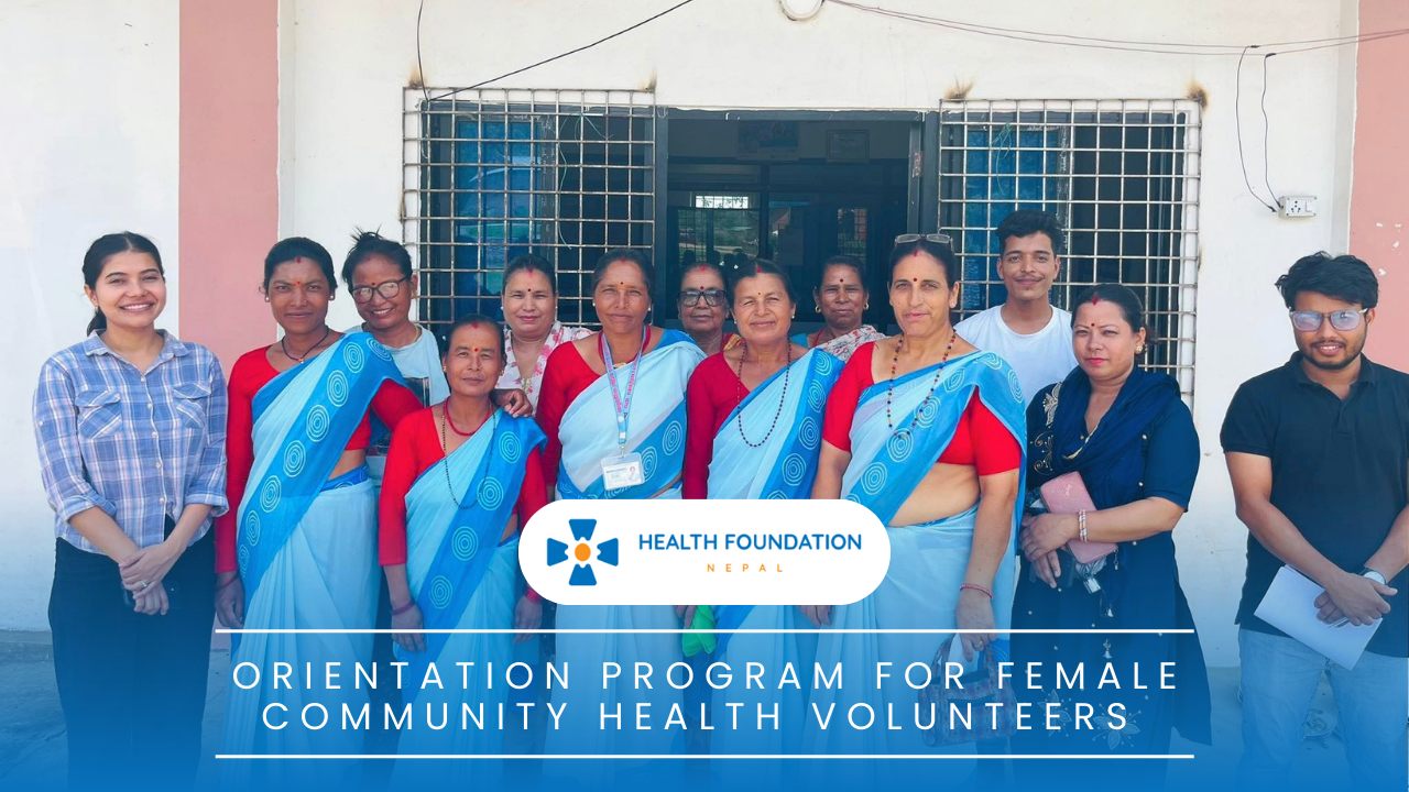 NGO Activities in Nepal: The Health Foundation Nepal- Orientation Program for Female Community Health Volunteers